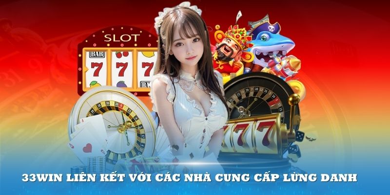 Các nhà cung cấp liên kết với 33win